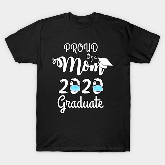 PROUD MOM OF A 2020 GRADUATE T-Shirt by Mima_SY